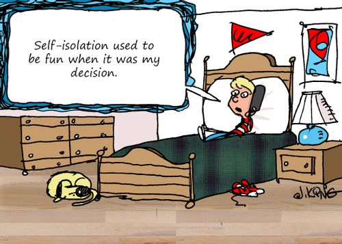 "Self-isolation used to be fun when it was my decision."