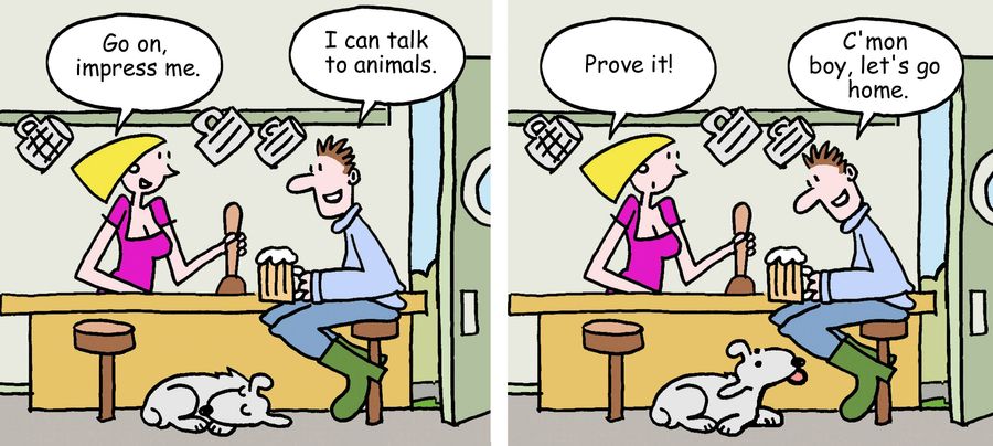"Go on, impress me." "I can talk to animals." 