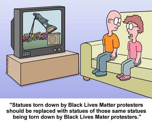 "Statues torn down by Black Lives Matter protesters  should be replaced with statues of those same statues  being torn down by Black Lives Matter protesters."