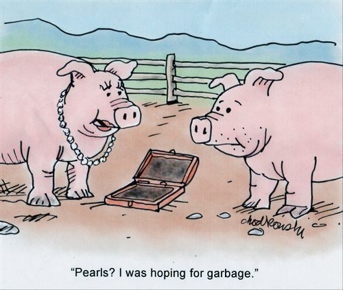 "Pearls? I was hoping for garbage?"