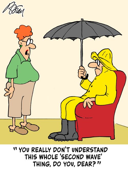 "You really don't understand this whole 'second wave' thing, do you, Dear?"