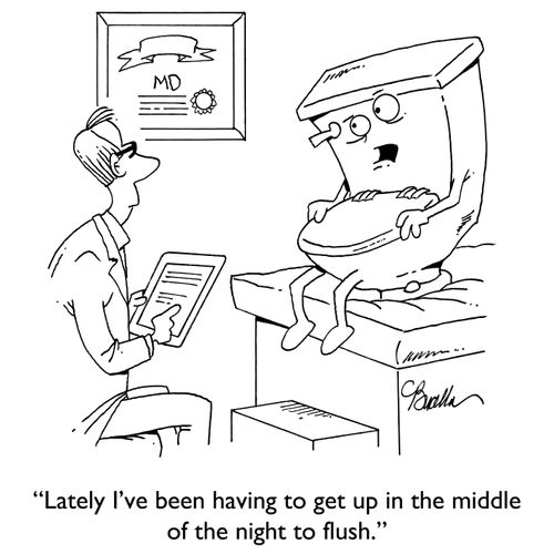 "Lately I've been having to get up in the middle of the night to flush."