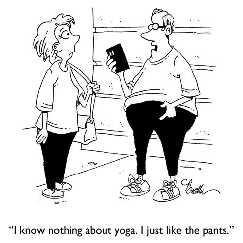 "I know nothing about yoga. I just like the pants."