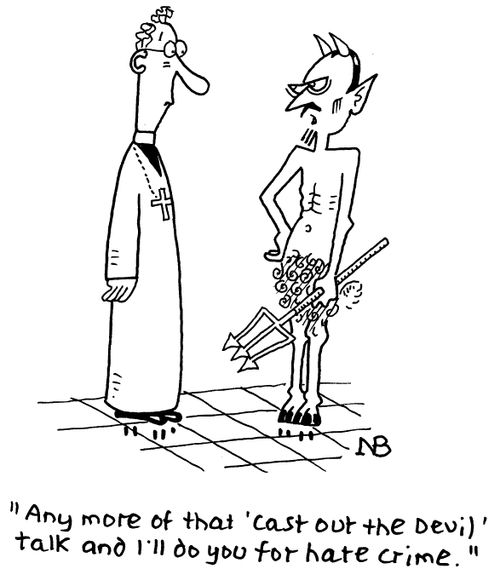 "Any more of that 'cast out the devil' talk and I'll do you for hate crime."