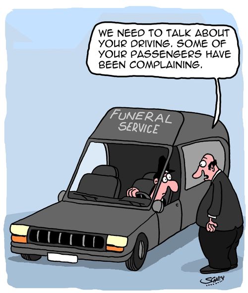 "We need to talk about your driving. Some of your passengers have been complaining."