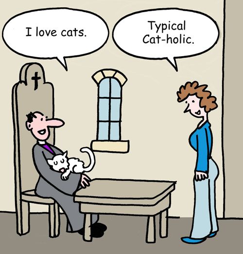 "I love cats." "Typical Cat-holic."
