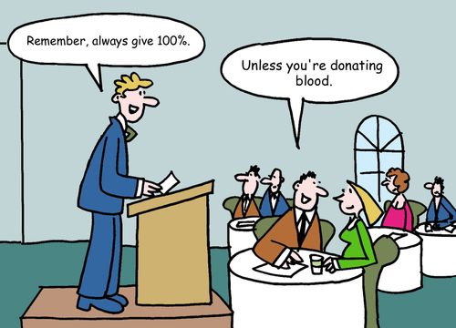 "Remember, always give 100%." "Unless you're donating blood."