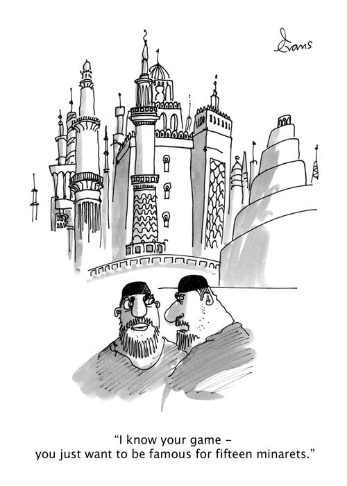 "I know your game - you just want to be famous for fifteen minarets."