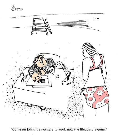 "Come on John, it's not safe to work now the lifeguard's gone."