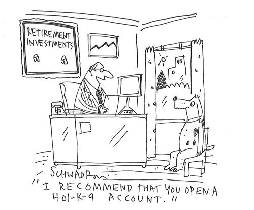 "I recommend that you open a 401-K-9 account."