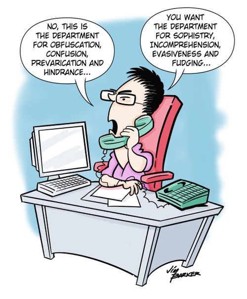"No, this is the department for obfuscation, confusion, prevarication and hindrance..."