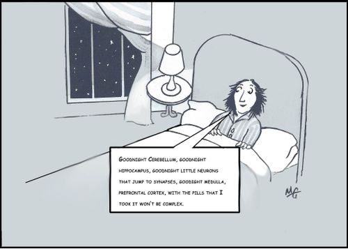 "Goodnight cerebellum, goodnight hippocampus, goodnight little neurons that jump to synapses, goodnight medulla, prefrontal cortex, with the pills that I take it won't be complex."