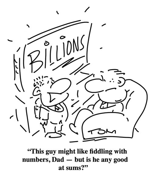 "This guy might like fiddling with numbers, Dad – but is he any good at sums?"