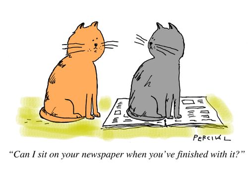 "Can I sit on your newspaper when you're finished with it?"