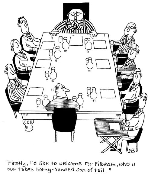 "Firstly, I'd like to welcome Mr Pilbeam, who is our token horney-handed son of toil."