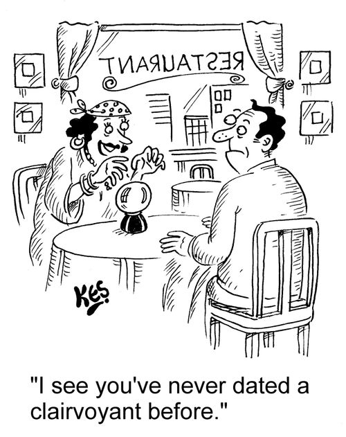 "I see you've never dated a clairvoyant before."