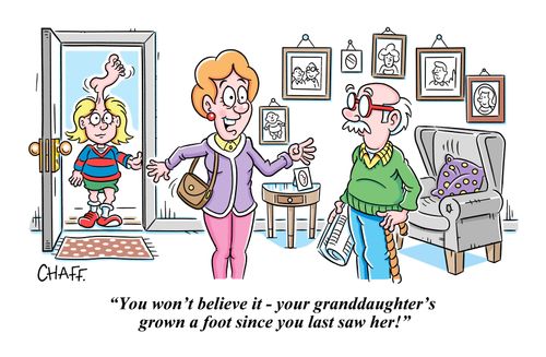 "You won't believe it - your granddaughter's grown a foot since you last saw her!"