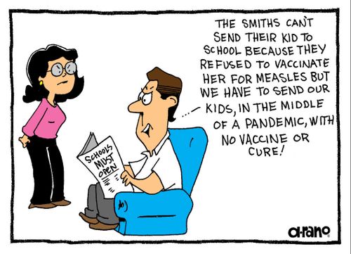 "The Smiths can't send their kid to school because they refused to vaccinate her for measles but we have to send our kids, in the middle of a pandemic, with no vaccine or cure!"
