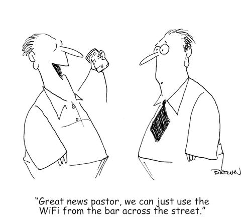 "Great news pastor, we can just use the WiFi from the bar across the street."