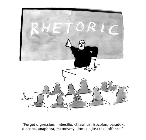 "Forget digression, imbecilio, chiasmus, isocolon, paradox, diacope, anaphora, metonymy, litotes - just take offence."