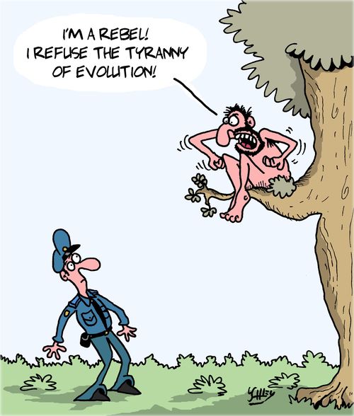 "I'm a rebel! I refuse the tyranny of evolution!"