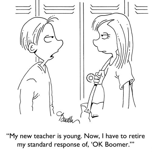 "My new teacher is young. Now, I have to retire my standard response of, 'OK Boomer.'"