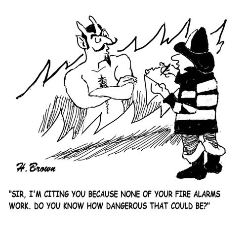 "Sir, I'm citing you because none of your fire alarms work. Do you know how dangerous that could be?"