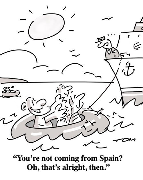 "You're not coming from Spain? Oh, that's alright, then."