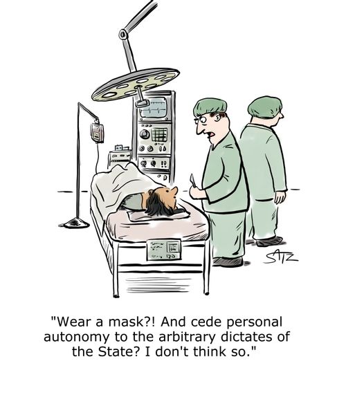 "Wear a mask?! And cede personal autonomy to the arbitrary dictates of the State? I don't think so."