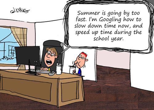 "Summer is going by too fast. I'm Googling how to slow down time now, and speed up time during the school year."
