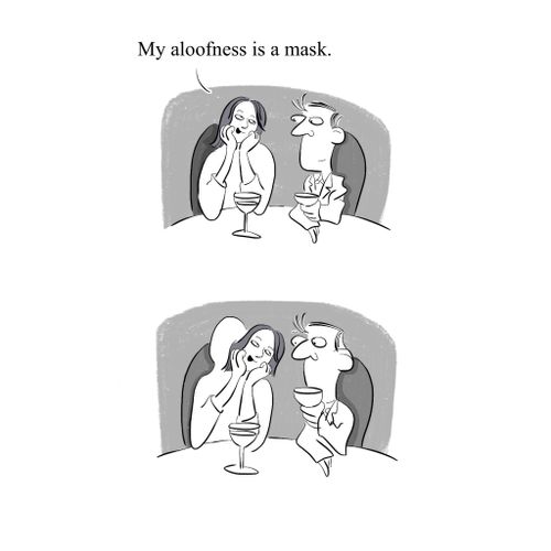 "My aloofness is a mask."