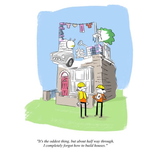 "It's the oddest thing, about half way through, I completely forgot how to build houses."