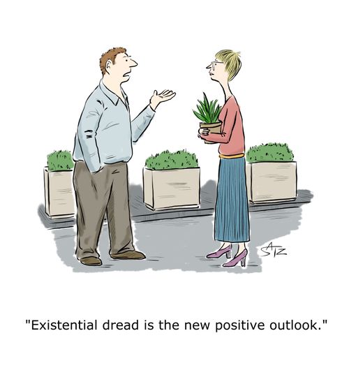 "Existential dread is the new positive outlook."