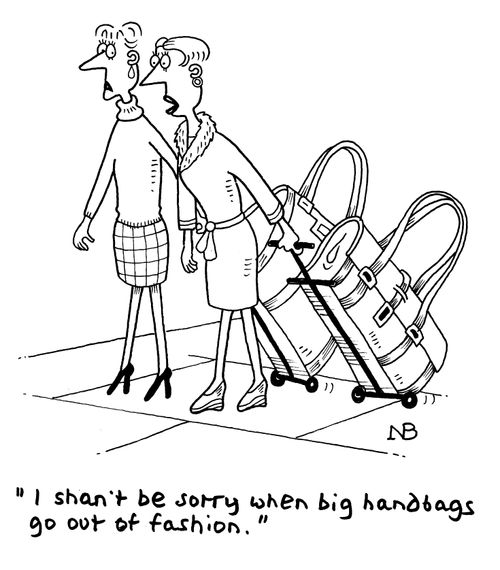 "I shan't be sorry when big bags go out of fashion."