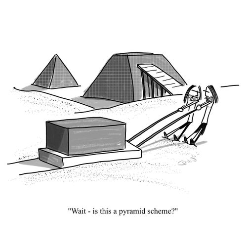 "Wait, is this a pyramid scheme?"