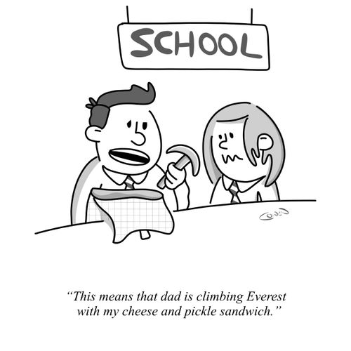 "This means that dad is climbing Everest with my cheese and pickle sandwich."