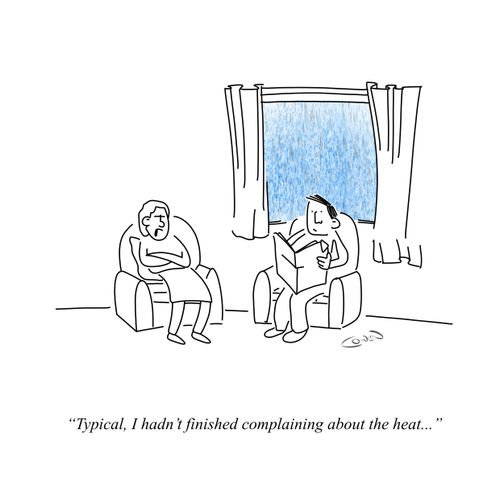 "Typical, I hadn't finished complaining about the heat..."