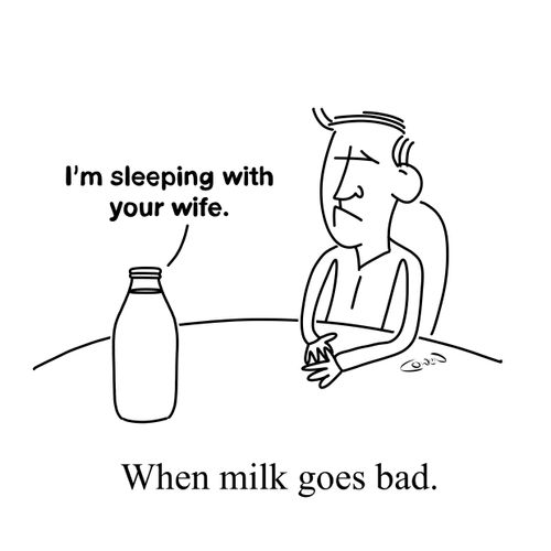 When milk goes bad.