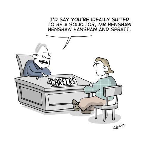 "I'd say you're ideally suited to be a solicitor, Mr Henshaw Henshaw Hanshaw and Spratt."