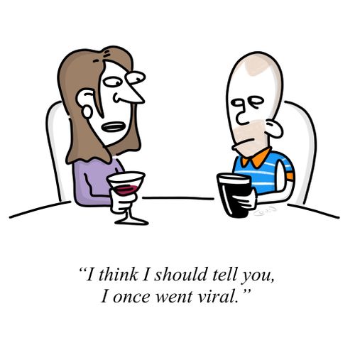 "I think I should tell you, I once went viral."