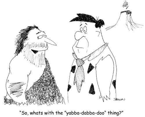 "So, what's with the "yabba-dabba-doo" thing?" 