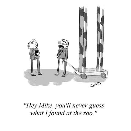 "Hey Mike, you'll never guess what I found at the zoo."