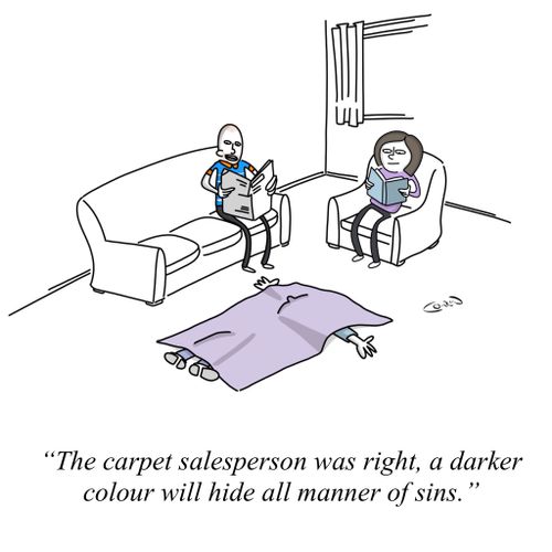 "The carpet salesperson was right, a darker colour will hide all manner of sins."