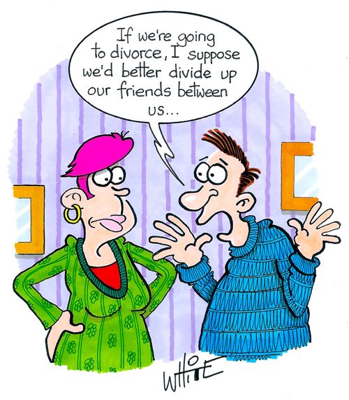 "If we're going to divorce, I suppose we'd better divide our friends up between us..."