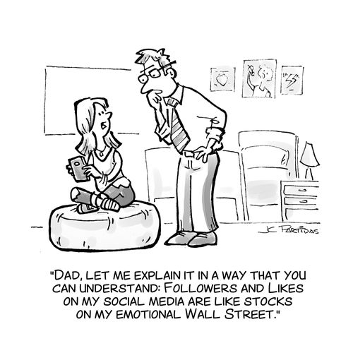 "Dad, let me explain it in a way that you can understand: Followers and Likes on my social media are like stocks on my emotional Wall Street."
