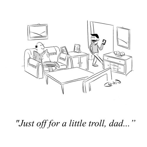 "Just off for a little troll, dad..."