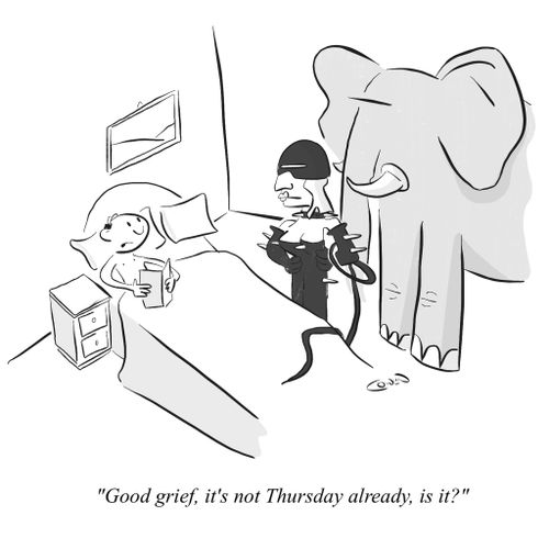 "Good grief, it's not Thursday already, is it?"