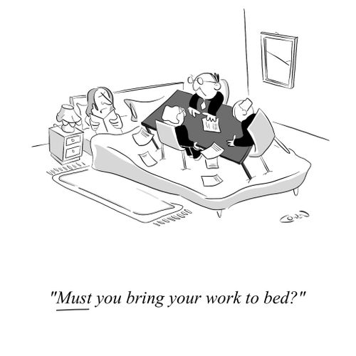 "Must you bring your work to bed?"