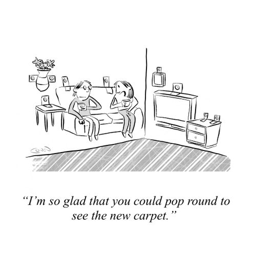 "I'm so glad that you could pop round to see the new carpet."