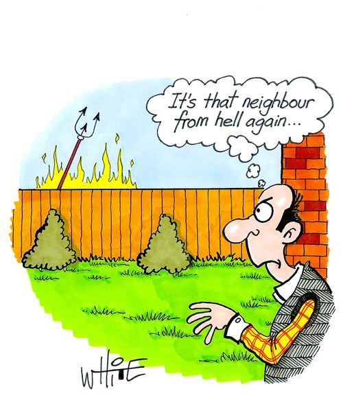 "It's that neighbour from hell again..."